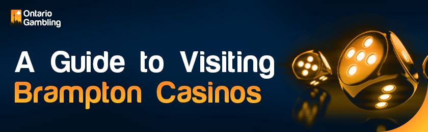 A few dice as a guide to visiting Brampton casinos