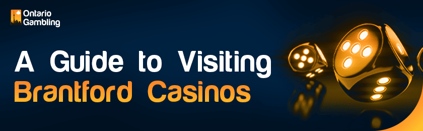 A few dice as a guide to visiting Brantford casinos