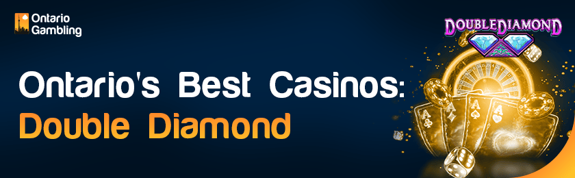 Some casino gaming items for Ontario's best Double Diamond casinos