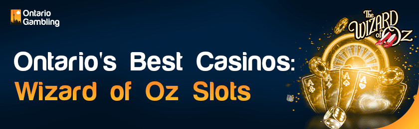 Some casino gaming items for Ontario's best Wizard of Oz Slot casinos